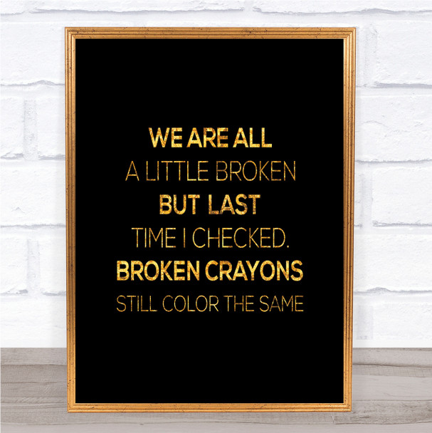 All A Little Broken Quote Print Black & Gold Wall Art Picture