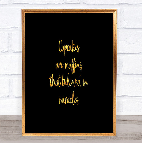Cupcakes Are Muffins That Believed In Miracles Quote Print Poster