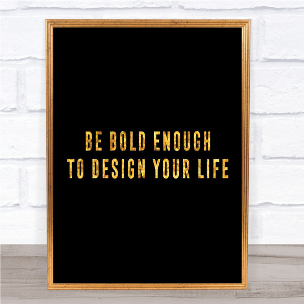 Design Your Life Quote Print Black & Gold Wall Art Picture