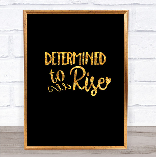 Determined To Rise Quote Print Black & Gold Wall Art Picture