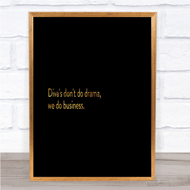 Divas Don't Do Drama Quote Print Black & Gold Wall Art Picture