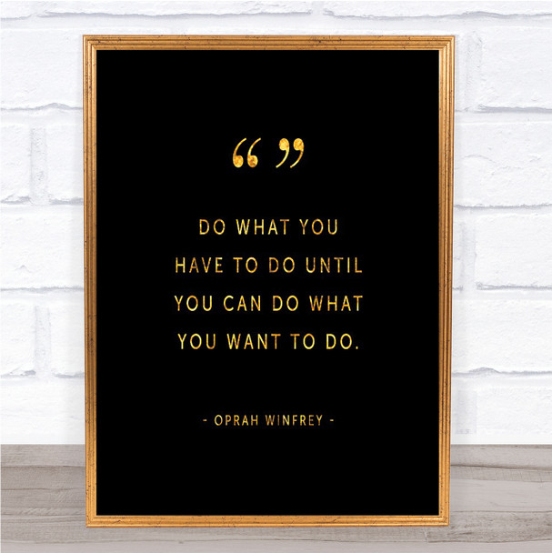 Do What You Have To Quote Print Black & Gold Wall Art Picture