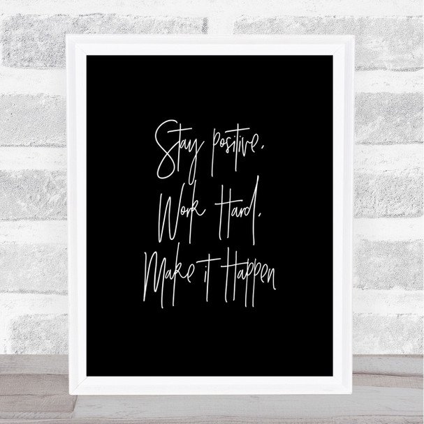 Stay Positive Work Hard Quote Print Black & White