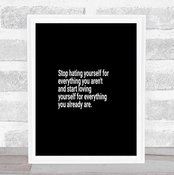 Stop Hating Yourself Quote Print Black & White