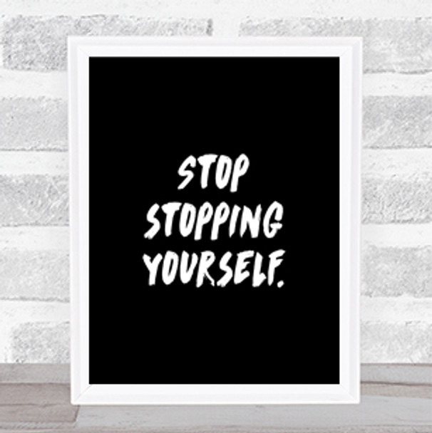 Stopping Yourself Quote Print Black & White