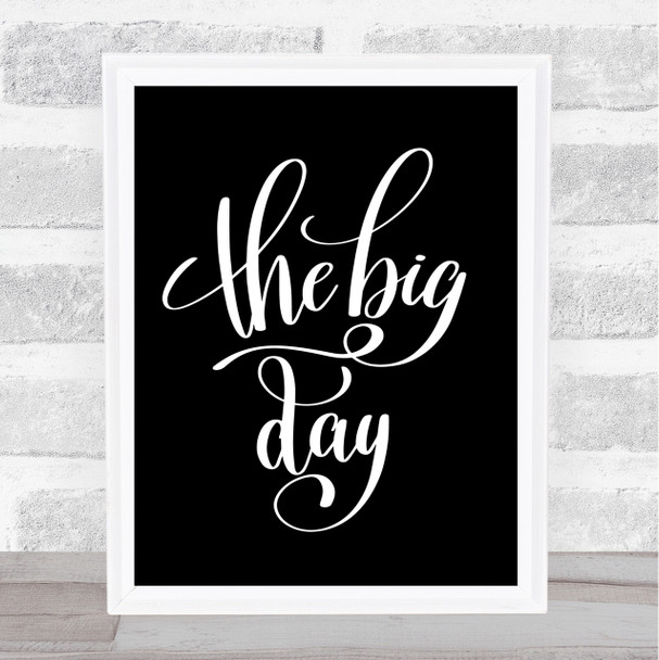 The Big Day Quote Print Black & White