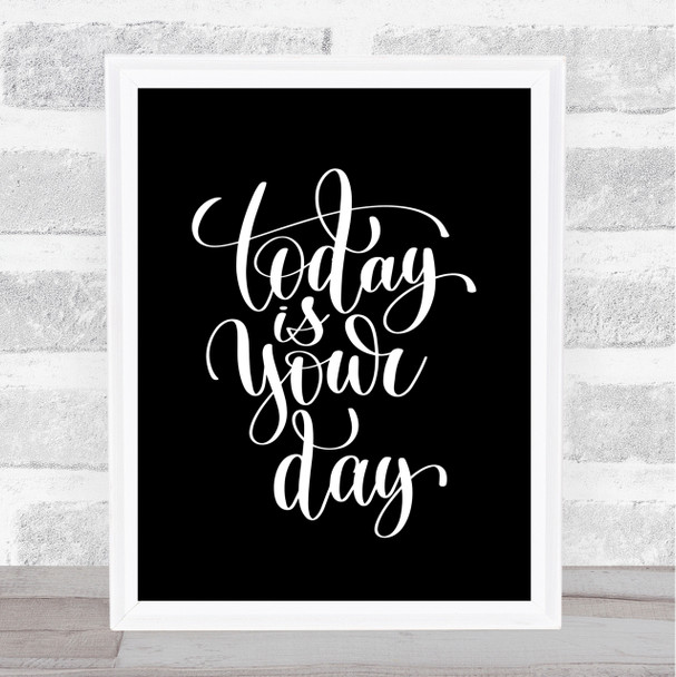 Today Is Your Day Quote Print Black & White