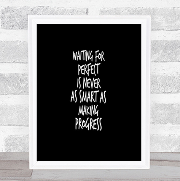 Waiting For Perfect Quote Print Black & White