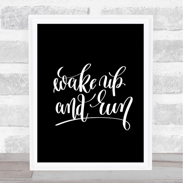 Wake Up And Run Quote Print Black & White