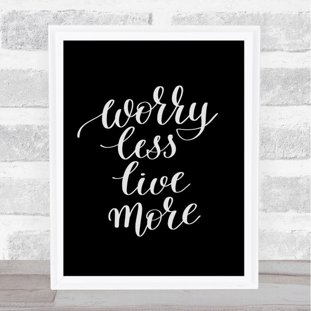 Worry Less Live Quote Print Black & White