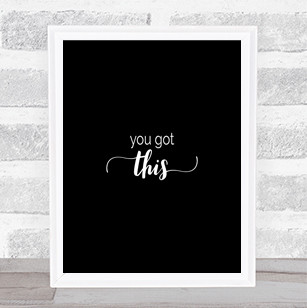 You Got This Quote Print Black & White