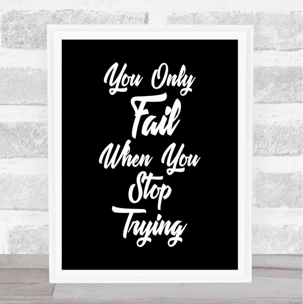 You Only Fail Quote Print Black & White