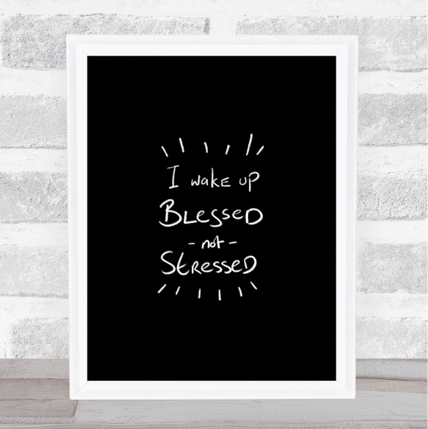 Blessed Not Stressed Quote Print Black & White