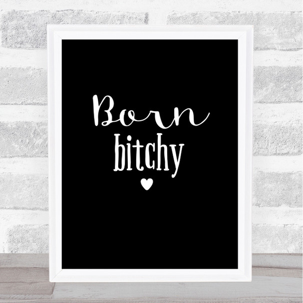 Born Bitchy Quote Print Black & White Born Bitchy Quote Print Black & White