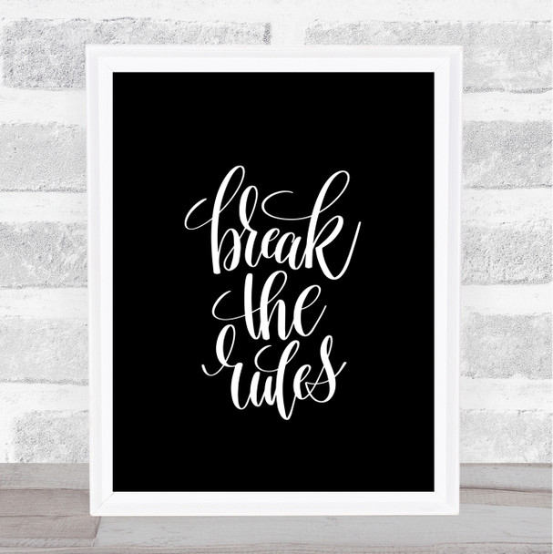 Break The Rules Quote Print Black & White