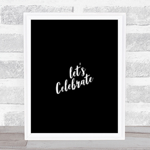 Celebrate Quote Print Black & White