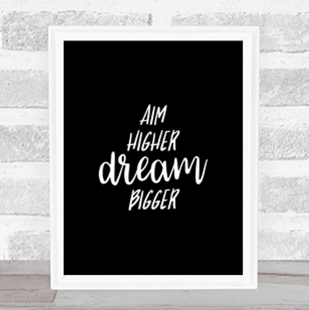 Aim Higher Dream Bigger Quote Print Black & White