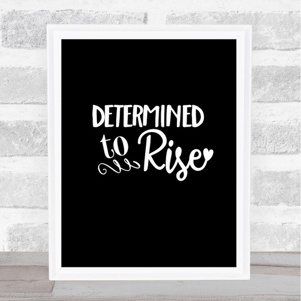 Determined To Rise Quote Print Black & White