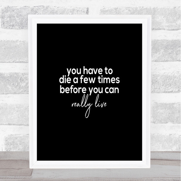 Die A Few Times Quote Print Black & White