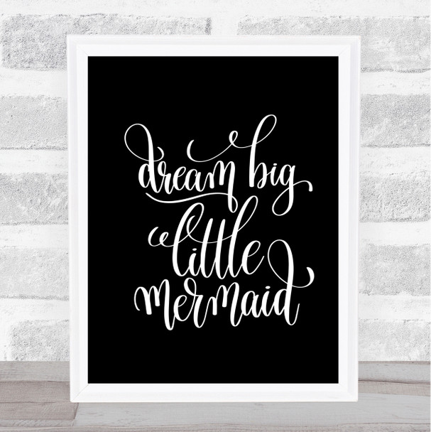 Dream Big Mermaid Quote Print Black & White