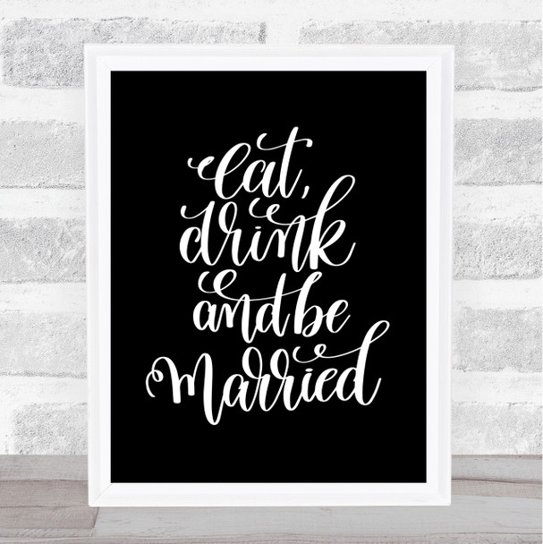 Eat Drink Be Married Quote Print Black & White