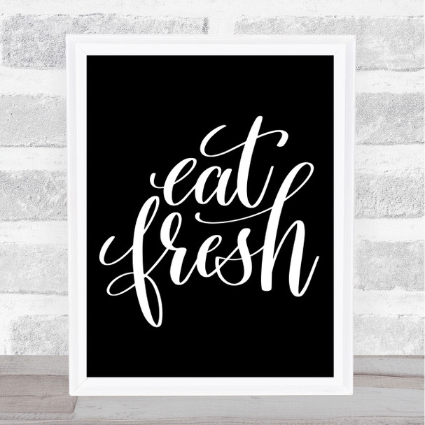Eat Fresh Quote Print Black & White