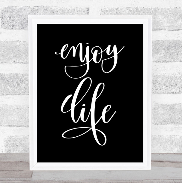 Enjoy Life Quote Print Black & White
