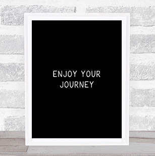 Enjoy Your Journey Quote Print Black & White