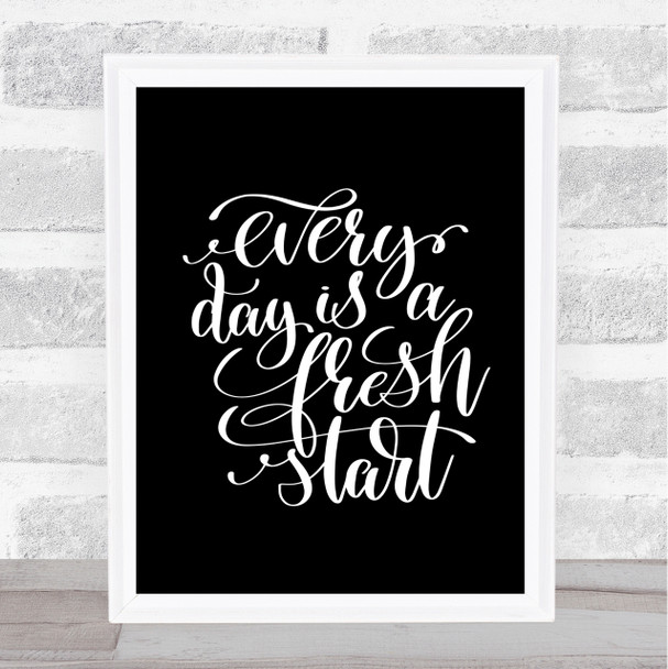 Every Day Is A Fresh Start Quote Print Black & White
