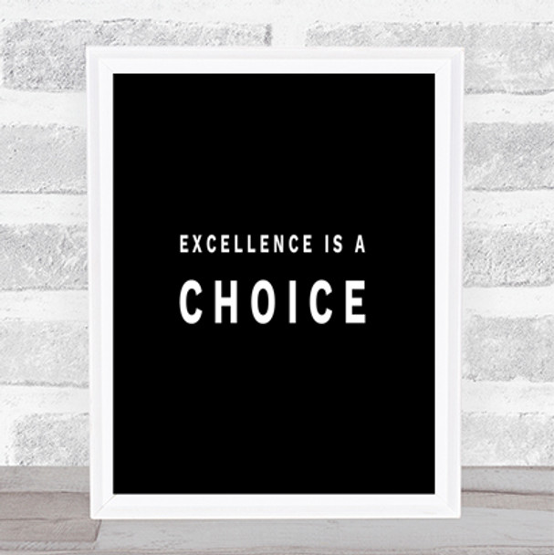 Excellence Is A Choice Quote Print Black & White