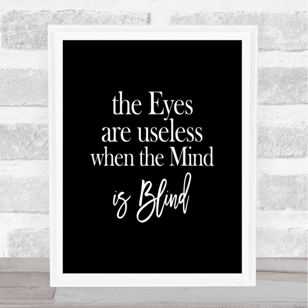 Eyes Are Useless Quote Print Black & White