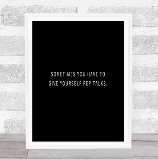 Give Yourself Pep Talks Quote Print Black & White