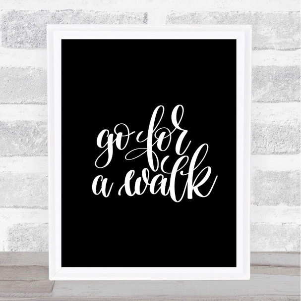 Go For A Walk Quote Print Black & White