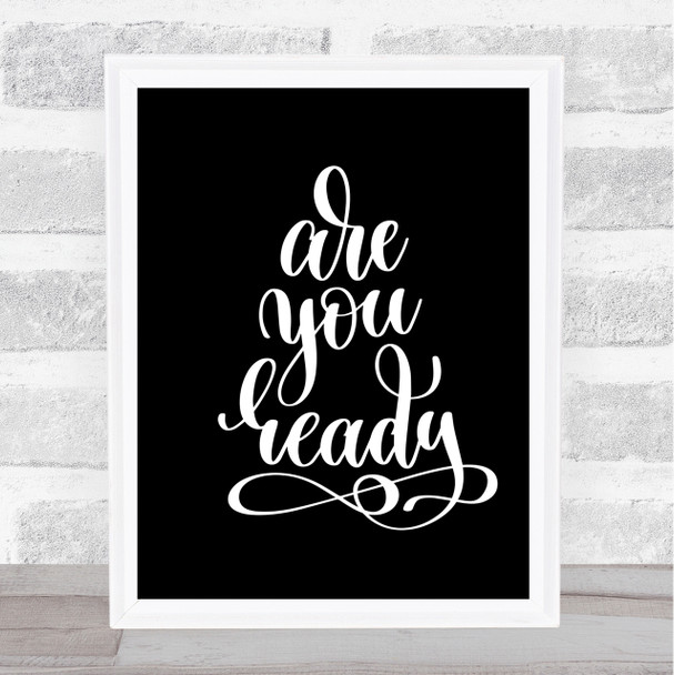 Are You Ready Quote Print Black & White