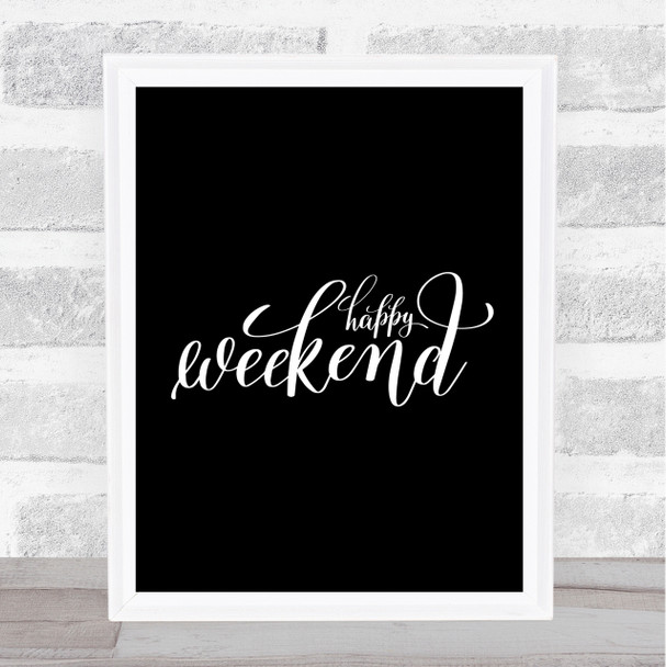 Happy Weekend Quote Print Black & White