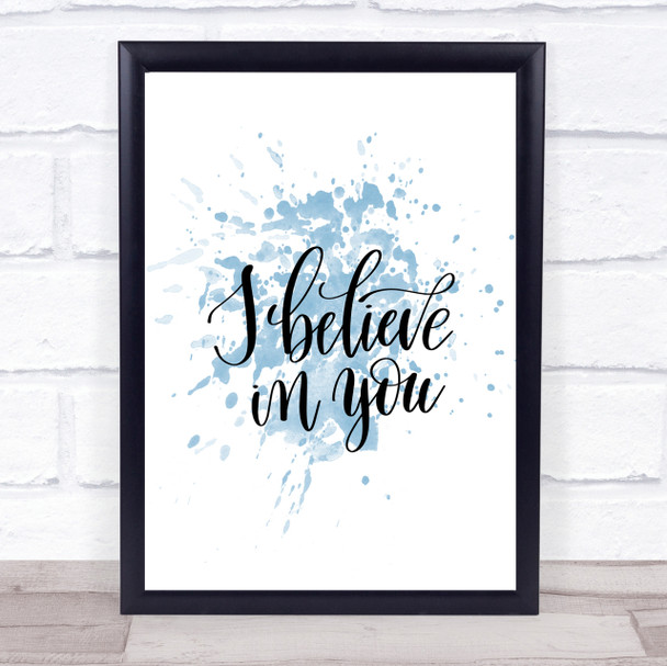 I Believe In You Inspirational Quote Print Blue Watercolour Poster