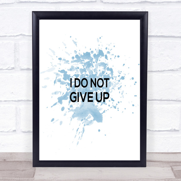 I Do Not Give Up Inspirational Quote Print Blue Watercolour Poster