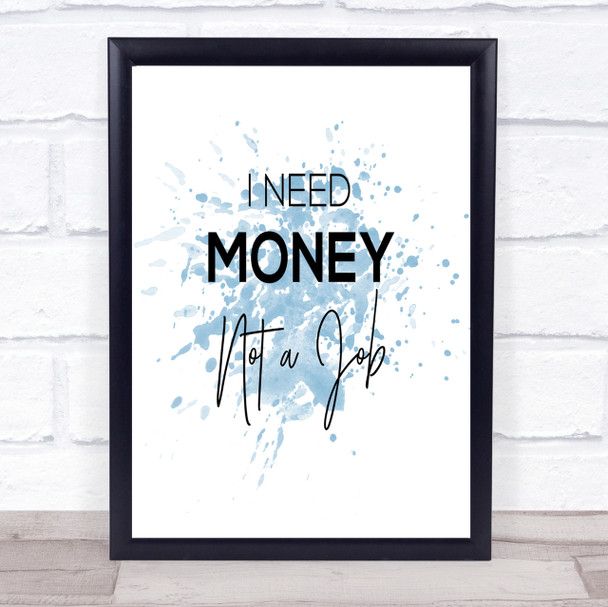 I Need Money Inspirational Quote Print Blue Watercolour Poster