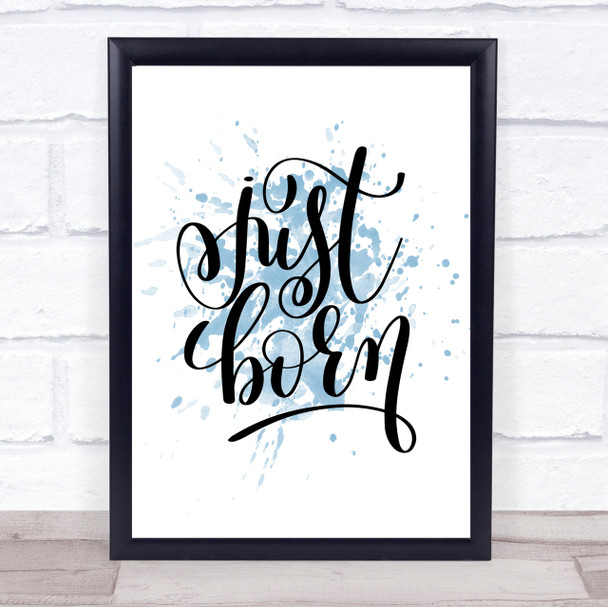 Just Born Inspirational Quote Print Blue Watercolour Poster