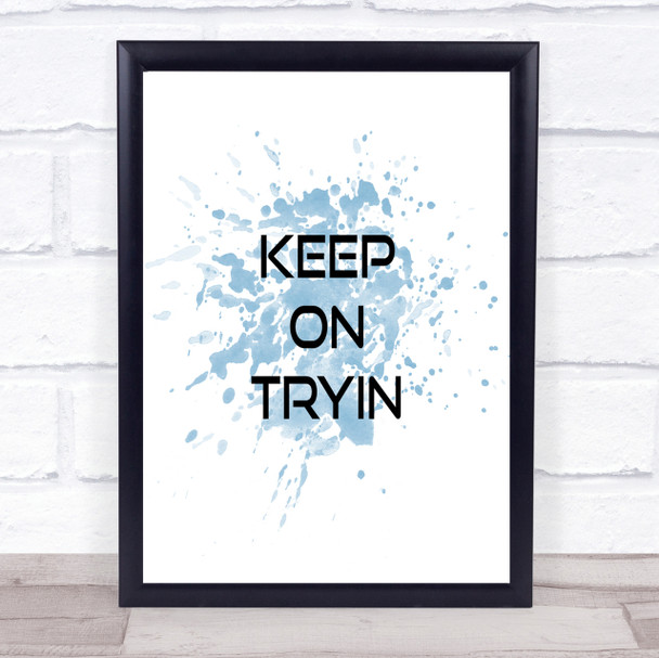 Keep On Tryin Inspirational Quote Print Blue Watercolour Poster