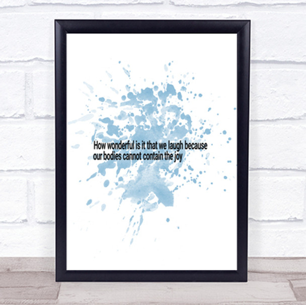 Laugh Because Our Bodies Cannot Contain The Joy Quote Print