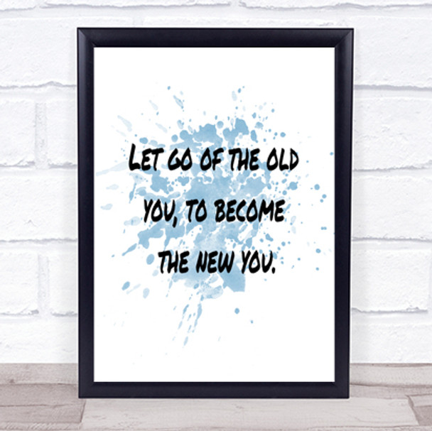 Let Go Of The Old You Inspirational Quote Print Blue Watercolour Poster