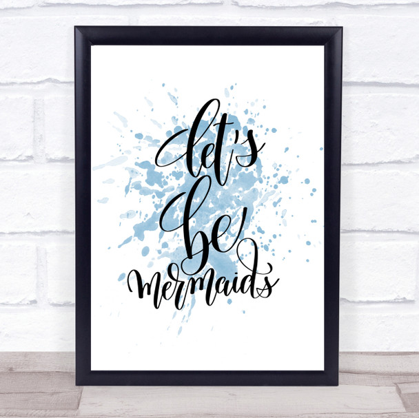 Lets Be Mermaids Inspirational Quote Print Blue Watercolour Poster