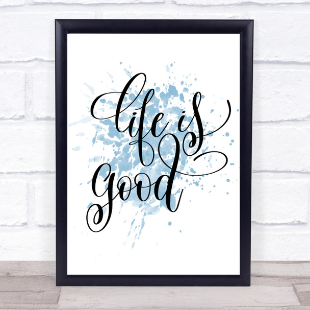 Life Is Good Inspirational Quote Print Blue Watercolour Poster