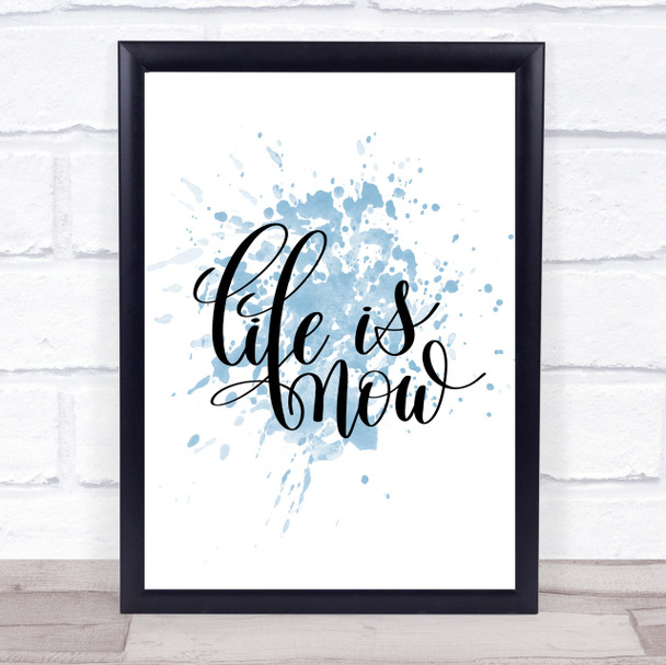 Life Is Now Inspirational Quote Print Blue Watercolour Poster