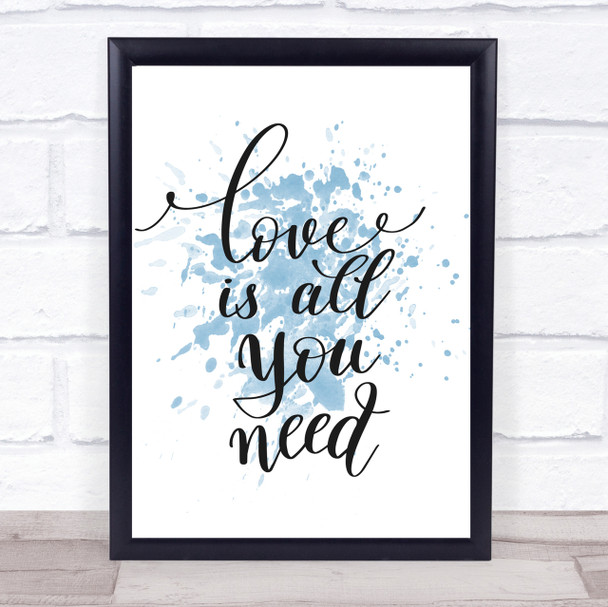 Love Is All You Need Inspirational Quote Print Blue Watercolour Poster