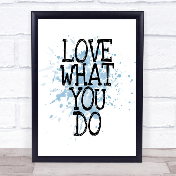 Love What You Do Inspirational Quote Print Blue Watercolour Poster