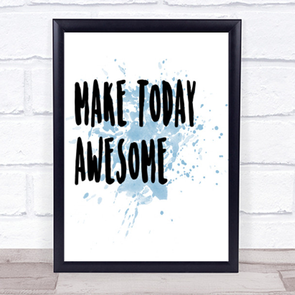 Make Today Awesome Inspirational Quote Print Blue Watercolour Poster