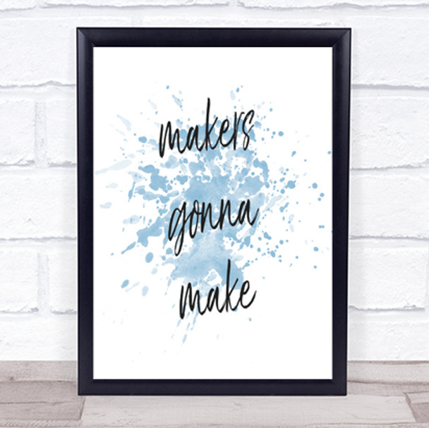 Makers Gonna Make Inspirational Quote Print Blue Watercolour Poster