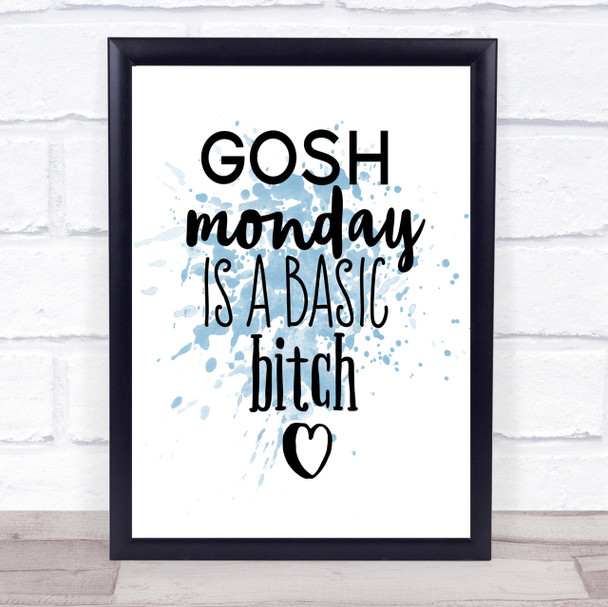 Monday Is A Basic Bitch Inspirational Quote Print Blue Watercolour Poster